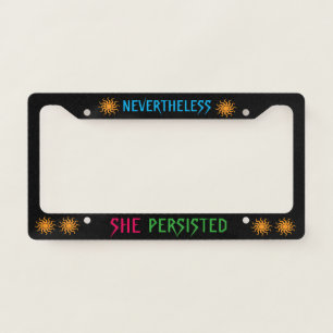 Nevertheless She Persisted License Plate Frame
