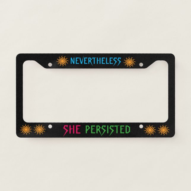 Nevertheless She Persisted License Plate Frame (Front)