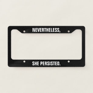 Nevertheless, She Persisted License Plate Frame