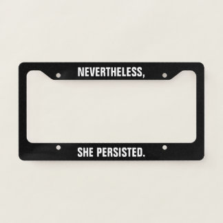 Nevertheless, She Persisted License Plate Frame