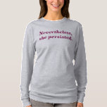 Nevertheless She Persisted Long-sleeve Top at Zazzle