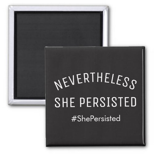 Nevertheless She Persisted Modern Bold Black Magnet