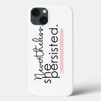 Nevertheless she persisted phone case