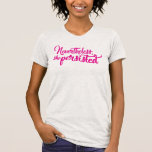 Nevertheless, She Persisted. | Pink Script T-shirt at Zazzle