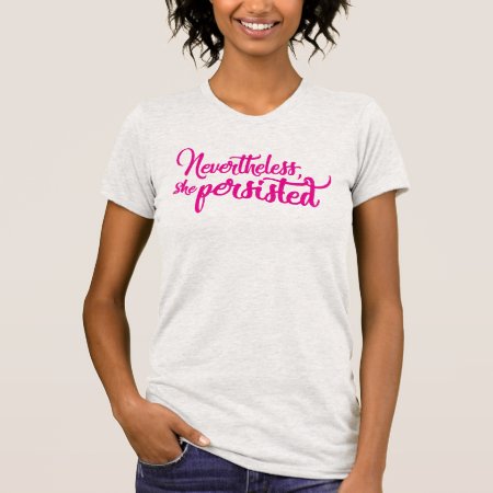 Nevertheless, She Persisted. | Pink Script T-shirt