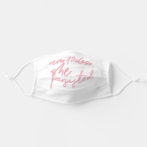 Nevertheless She Persisted Pink  White Typography Adult Cloth Face Mask