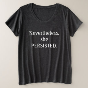 Nevertheless, she persisted. plus size T-Shirt
