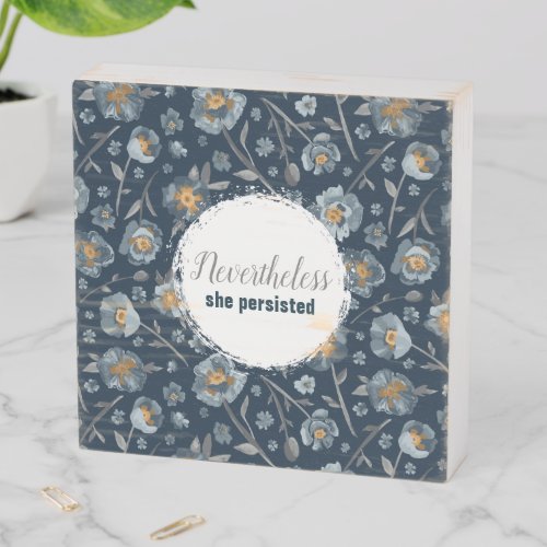 Nevertheless She Persisted Poppies Floral Blue Wooden Box Sign