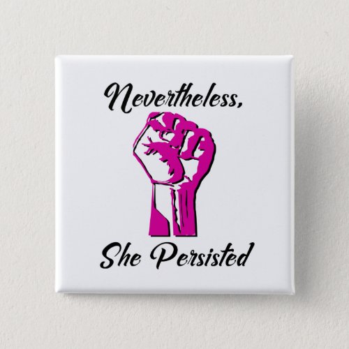 Nevertheless She Persisted Protest Resist Button