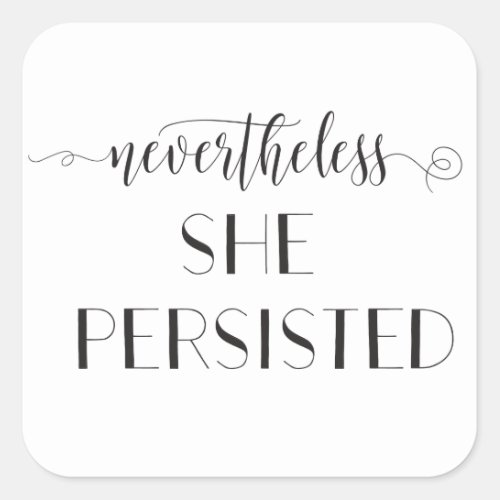 Nevertheless She Persisted Quote Square Sticker