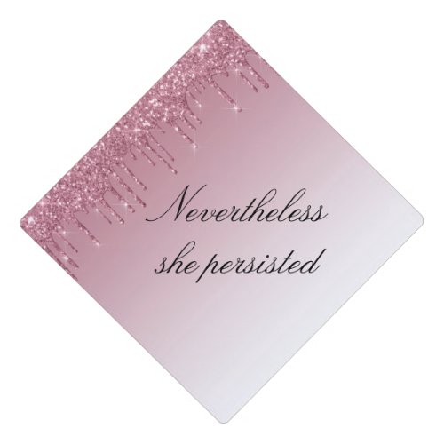 Nevertheless she persisted rose gold glitter graduation cap topper