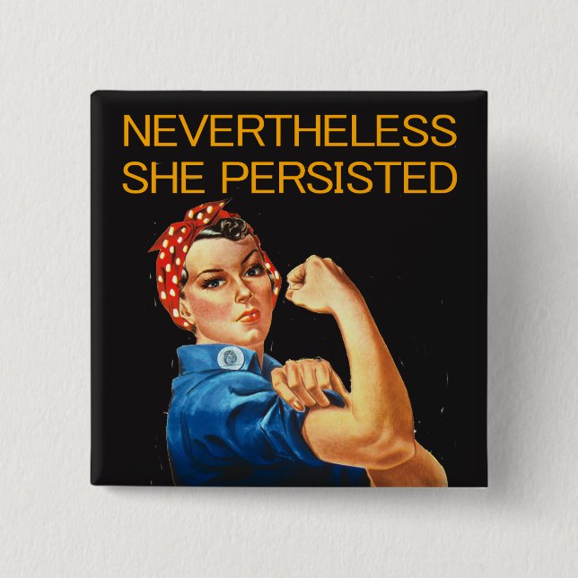 Nevertheless, She Persisted. Rosie the Riveter. Button (Front)