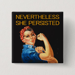 Nevertheless, She Persisted. Rosie the Riveter. Button