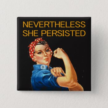 Nevertheless  She Persisted. Rosie The Riveter. Button by RMJJournals at Zazzle