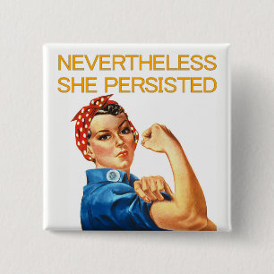Nevertheless, She Persisted. Rosie the Riveter. Pinback Button