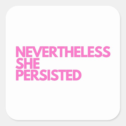 Nevertheless She Persisted Square Sticker