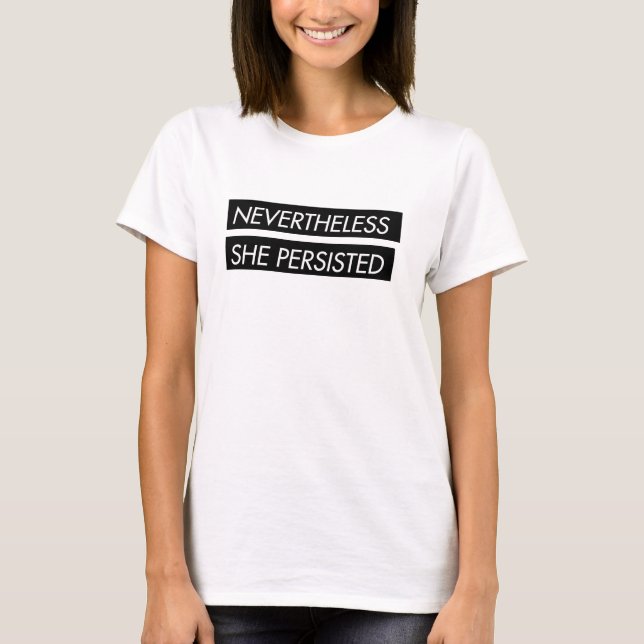 Nevertheless she persisted statement T-Shirt (Front)