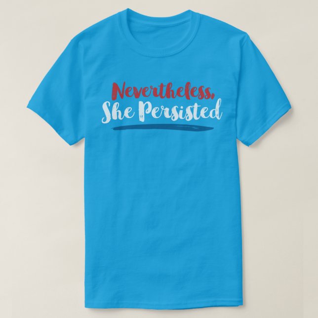 Nevertheless She Persisted T-Shirt (Design Front)
