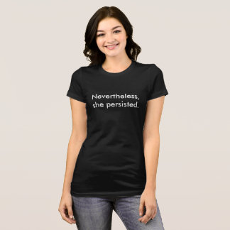 Nevertheless, She Persisted. T-Shirt