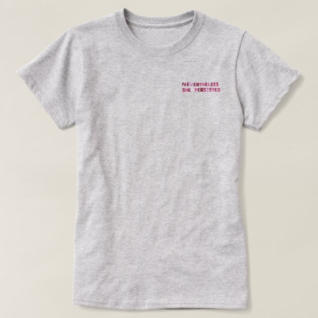 Nevertheless, She Persisted. T-Shirt (Design Front)