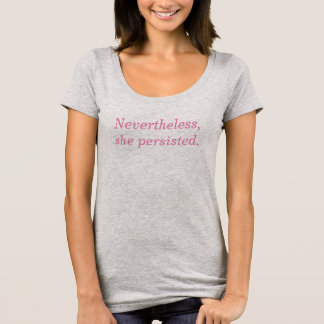 Nevertheless She Persisted T Shirt