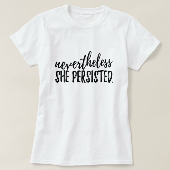 Nevertheless She Persisted T-Shirt (Design Front)