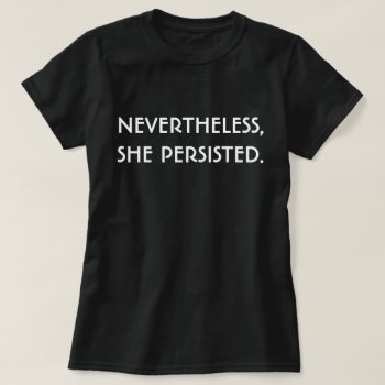 Nevertheless  She Persisted. T-shirt by GoThanksgivukkah at Zazzle