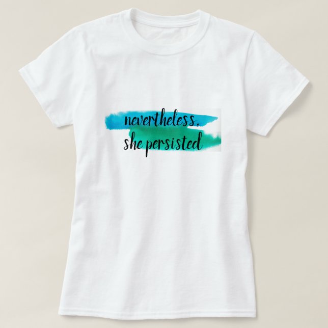 nevertheless, she persisted T-Shirt (Design Front)