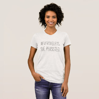 "Nevertheless, She Persisted." T-Shirt