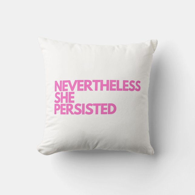 Nevertheless She Persisted Throw Pillow (Front)