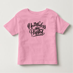 Nevertheless, She Persisted Toddler Shirt
