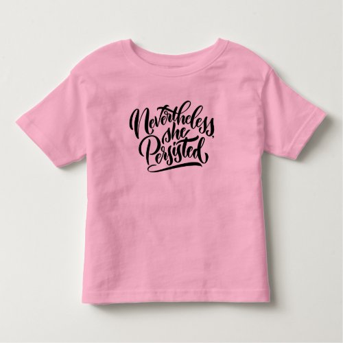 Nevertheless She Persisted Toddler Shirt