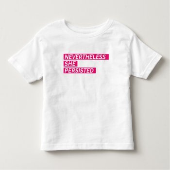 Nevertheless  She Persisted Toddler T-shirt by AshleyLewisDesign at Zazzle