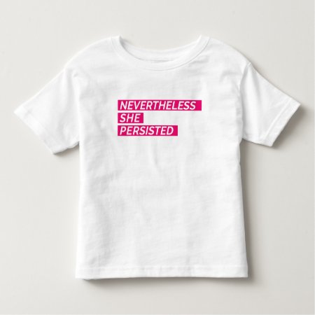 Nevertheless, She Persisted Toddler T-shirt