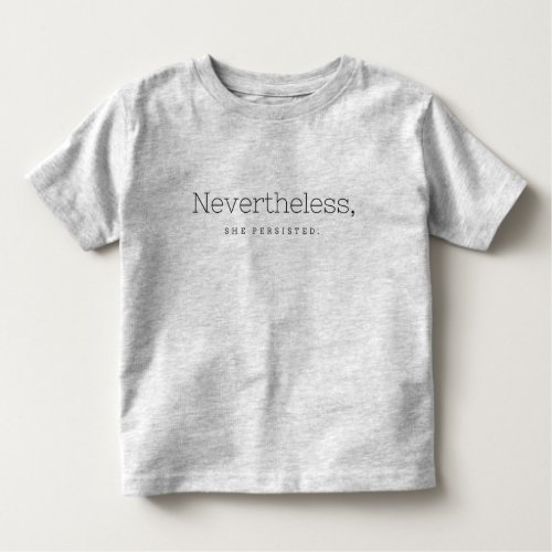 Nevertheless she persisted toddler t_shirt