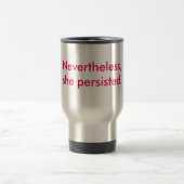 Nevertheless, she persisted. Travel mug (Center)