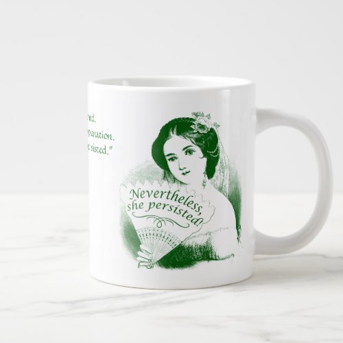 Nevertheless She Persisted Victorian Lady  Fan10 Giant Coffee Mug