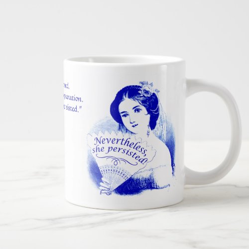 Nevertheless She Persisted Victorian Lady  Fan11 Giant Coffee Mug