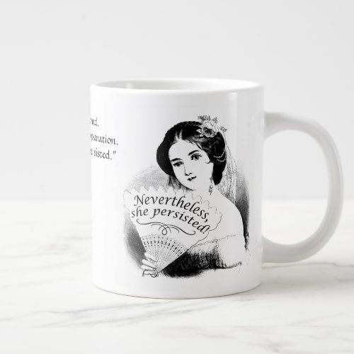 Nevertheless She Persisted Victorian Lady  Fan 8 Giant Coffee Mug