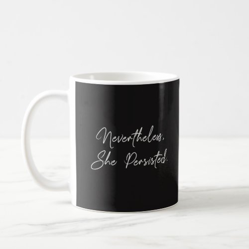 Nevertheless She Persisted White on Black Quote Coffee Mug