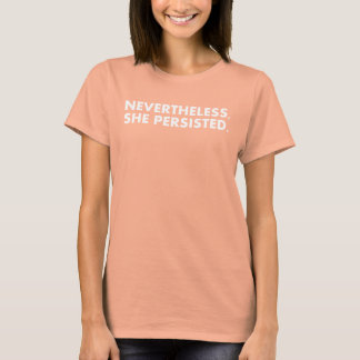 "Nevertheless, She Persisted" white text T-Shirt