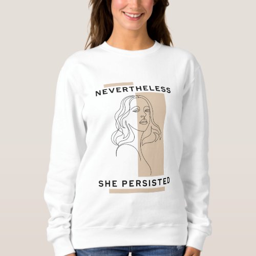 Nevertheless she persisted womens t_shirt sweatshirt