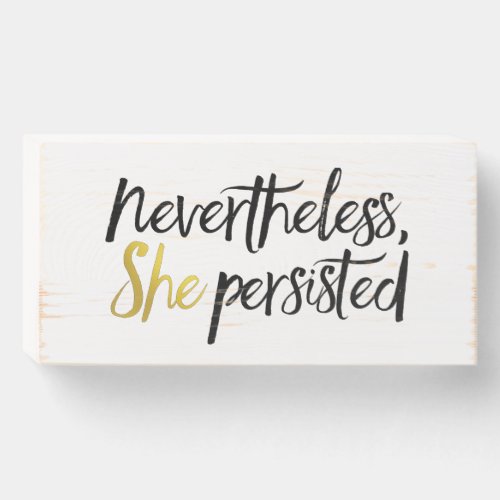 Nevertheless She Persisted Wooden Box Sign