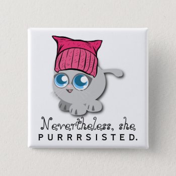 Nevertheless  She Purrsisted. (persisted) Pinback Button by RMJJournals at Zazzle