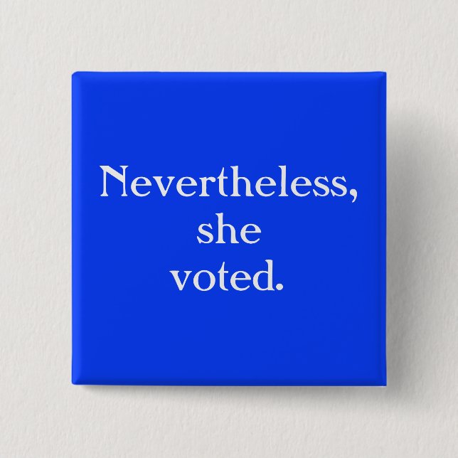 Nevertheless, she voted - Voter Button (Front)