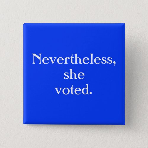 Nevertheless she voted _ Voter Button