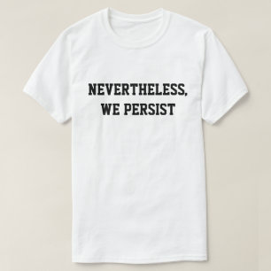 Nevertheless, We Persist T-Shirt