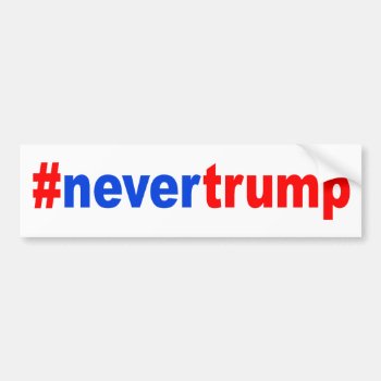 "#nevertrump" Bumper Sticker by trumpdump at Zazzle