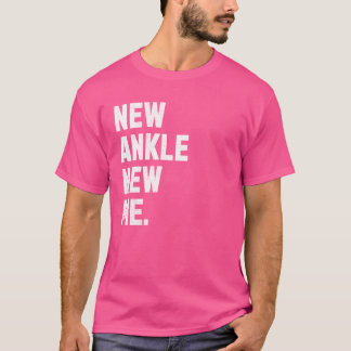 New Ankle, New Me! Funny Ankle Replacement Surgery T-Shirt