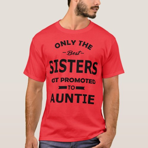 New auntie Only the best sisters get promoted to a T_Shirt